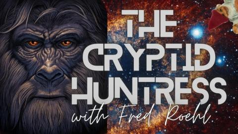 Fred on "Cryptid Huntress"